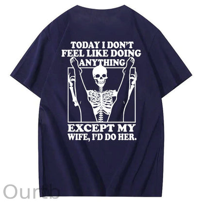 Today I Don't Feel Like Doing Anything Except My Wife Funny  Pattern 100&Cotton Print T-Shirt