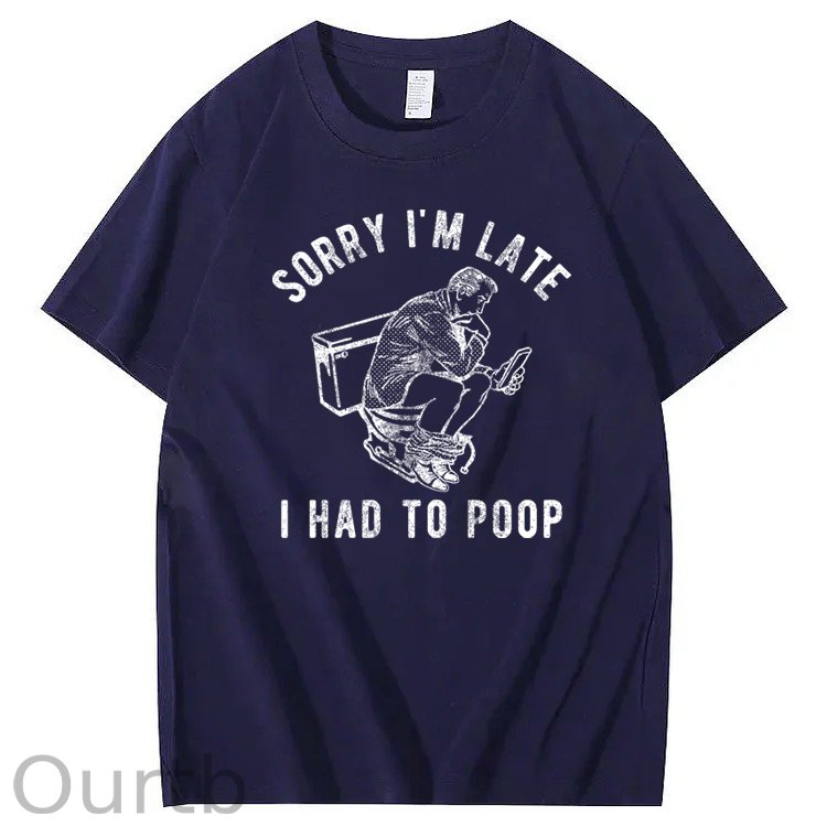 Sorry I'm Late I Had To Poop 100% Cotton T-Shirt