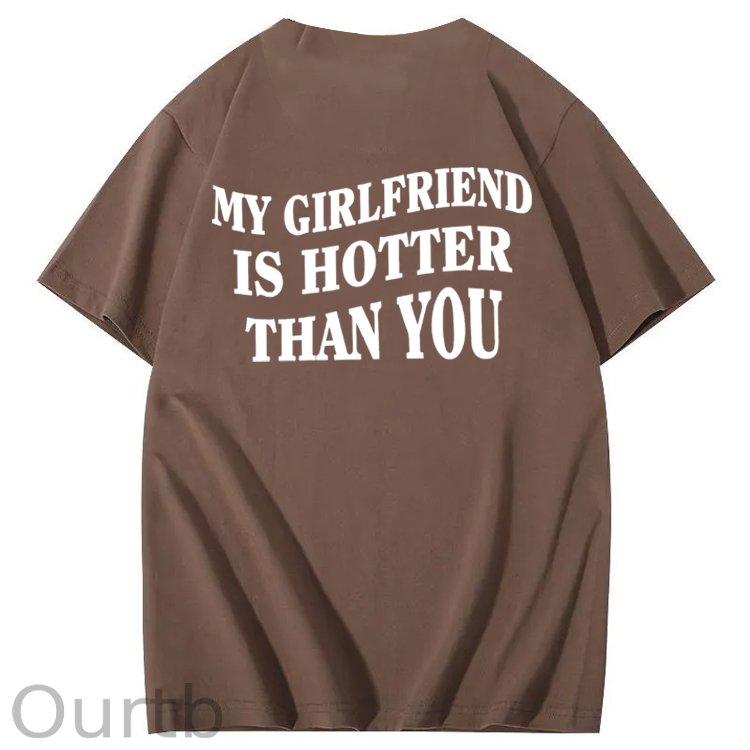 My Girlfriend Is Hotter Than You 100% Cotton T-Shirt