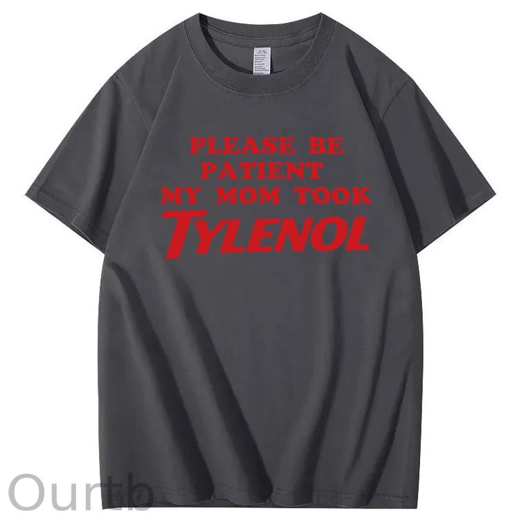Please Be Patient My Mom Took Tylenol Funny T-Shirt
