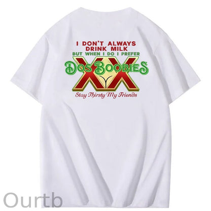 I Don't Always Drink Milk But When I Do I Prefer Dos Boobies Stay Thirsty My Friends Adult Discomfort Funny Art Pattern Print T-Shirt