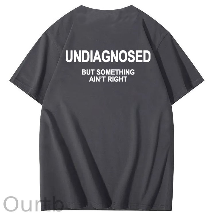 Undiagnosed But Something Ain't Right 100% Cotton Funny T-Shirt