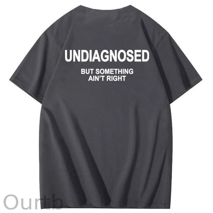 Undiagnosed But Something Ain't Right 100% Cotton Funny T-Shirt