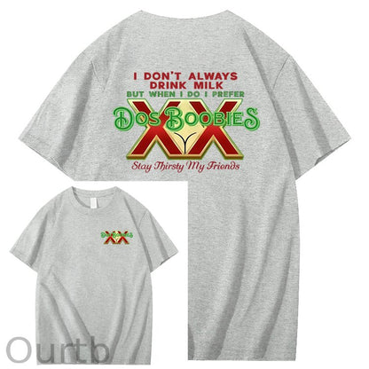 I Don't Always Drink Milk But When I Do I Prefer Dos Boobies Stay Thirsty My Friends Adult Discomfort Funny Art Pattern Print T-Shirt