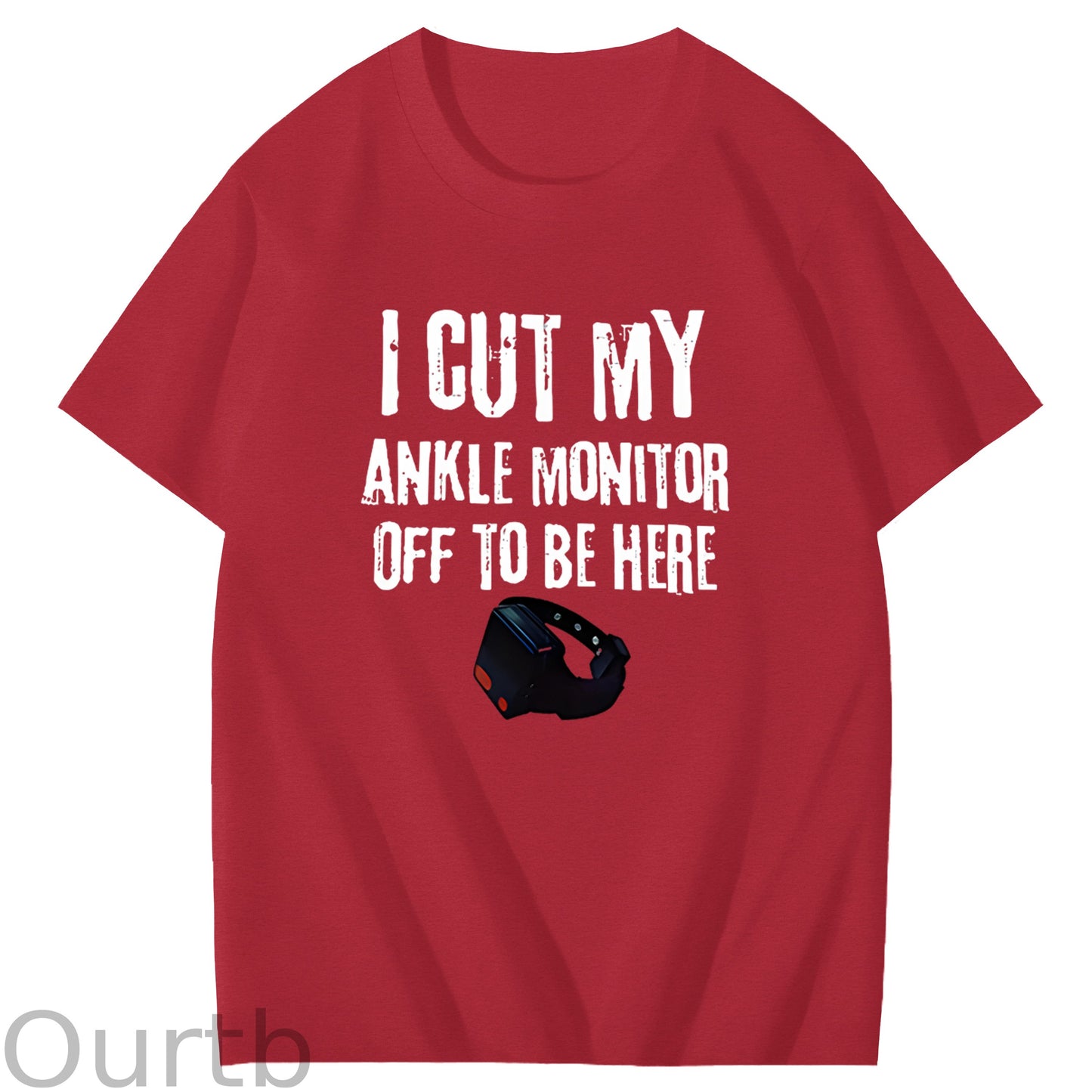 I Cut My Ankle Monitor Off To Be Here Art Pattern Print T-Shirt