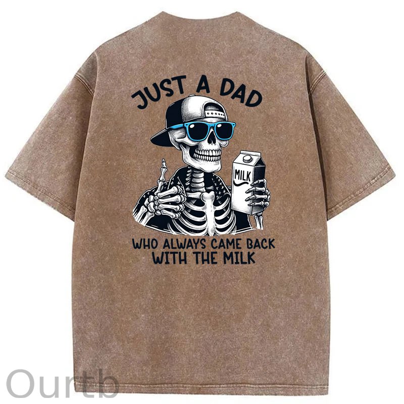 Just A Dad Who Always Came Back With The Milk Washed T-Shirt