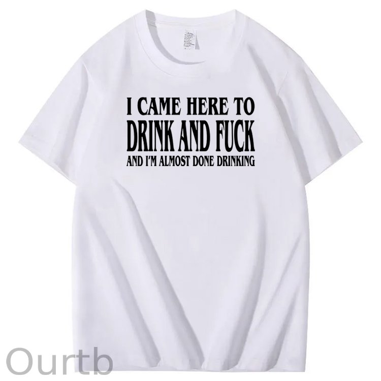 I Came Here To Drink And Fuck Pattern  Print 100%Cotton T-Shirt