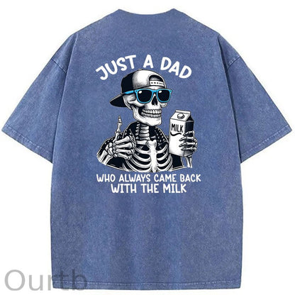 Just A Dad Who Always Came Back With The Milk Washed T-Shirt