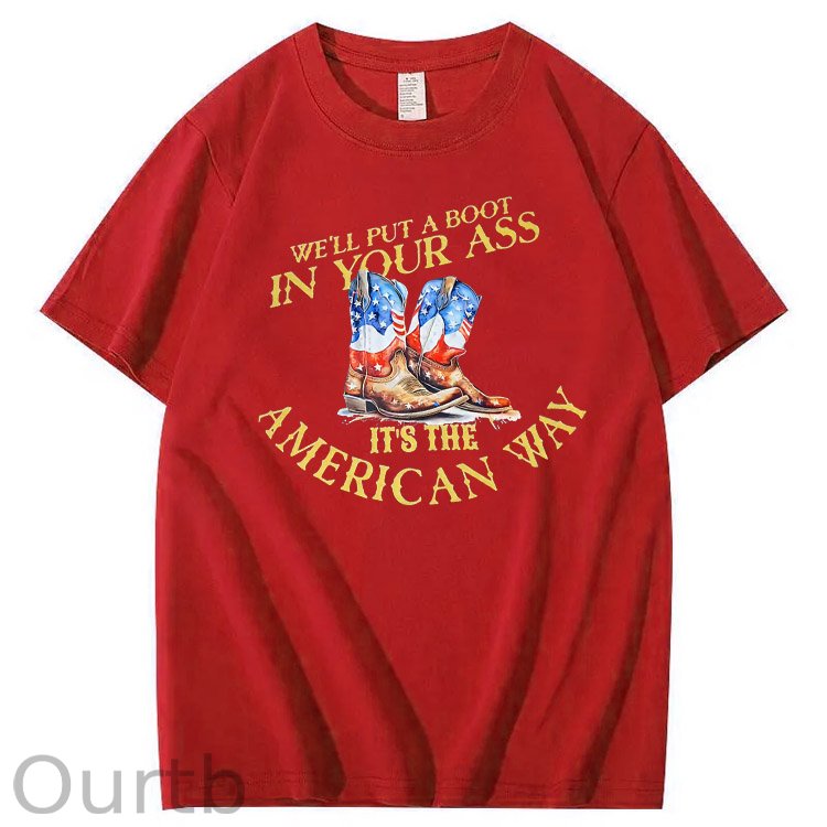 We Will Put  A Boot In Your Ass It 's The America Way Pattern Print 100%Cotton T-Shirt