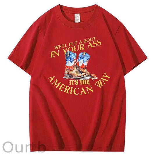 We Will Put  A Boot In Your Ass It 's The America Way Pattern Print 100%Cotton T-Shirt