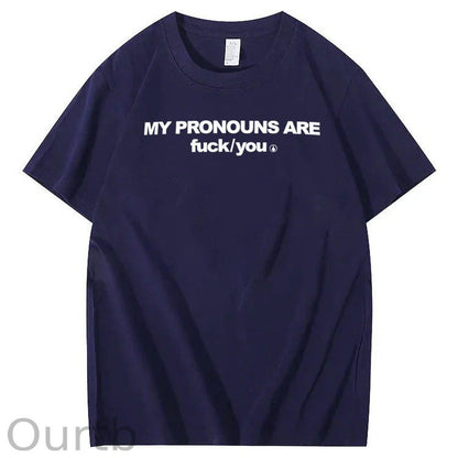 My Pronouns Are Fuck You Print 100% Cotton T-Shirt