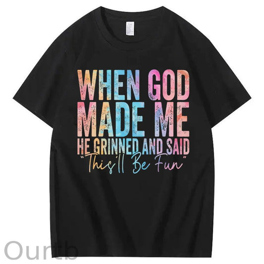 When God Made Me He Grinned and Said Funny Sarcastic Saying 100% Cotton T-Shirt