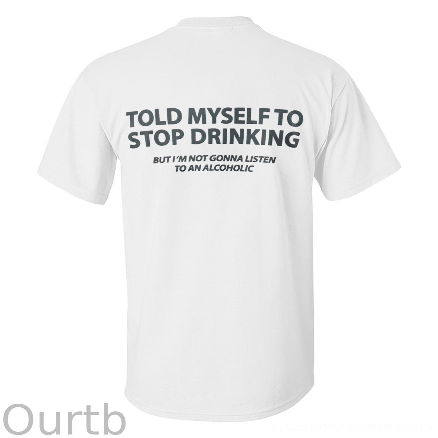 Told Myself To Stop Drinking But I'm Gonna Listen To An Alcoholic Printed Men's T-shirt