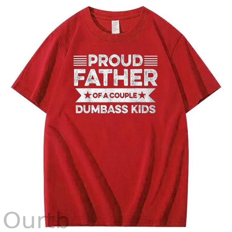 Proud Father Of A Couple Dumbass Kids Funny Fathers Day Unisex T-Shirt