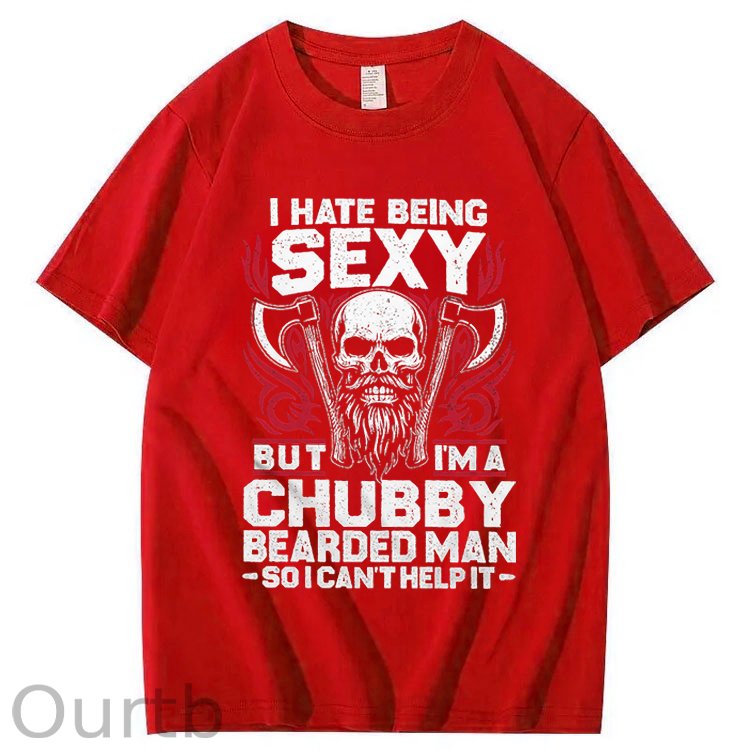 I Hate Being Sexy But I'm A Chubby Bearded Man So I Can't Help It T-Shirt