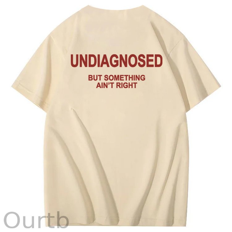Undiagnosed But Something Ain't Right 100% Cotton Funny T-Shirt