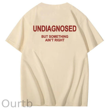 Undiagnosed But Something Ain't Right 100% Cotton Funny T-Shirt