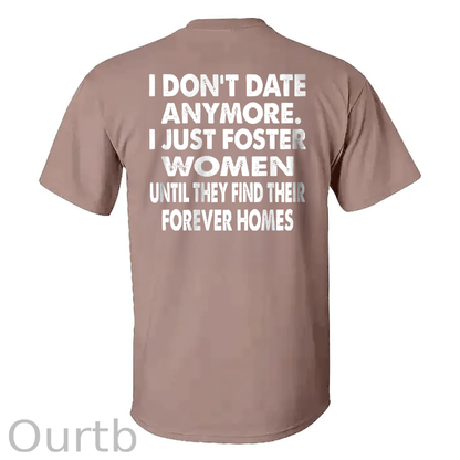 I Don't Date Anymore.I Just Foster Women Until They Find Their Forever Homes T-shirt