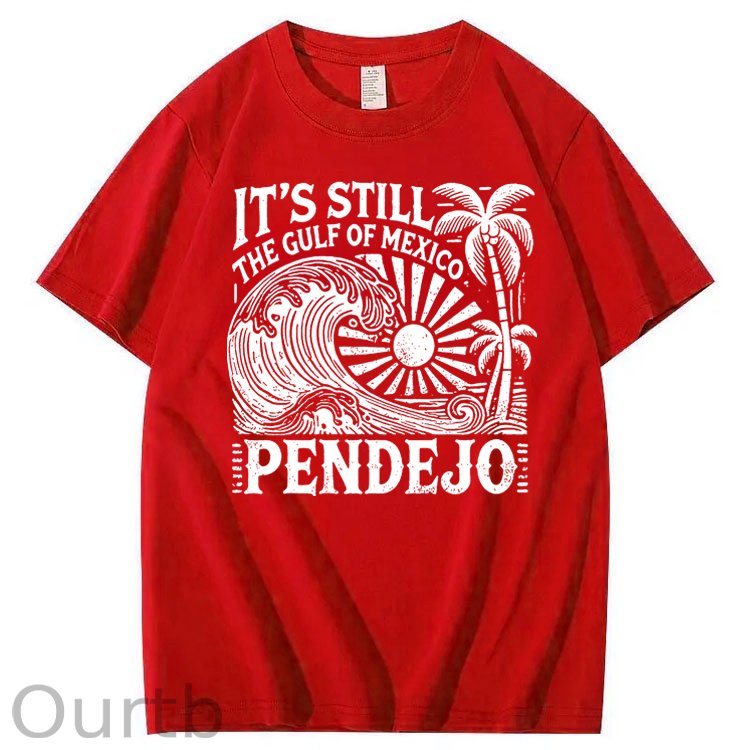 It’s Still The Gulf Of Mexico Pendejo Waves 100% Cotton T-Shirt
