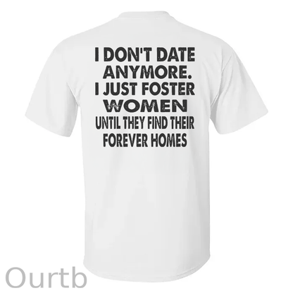 I Don't Date Anymore.I Just Foster Women Until They Find Their Forever Homes T-shirt