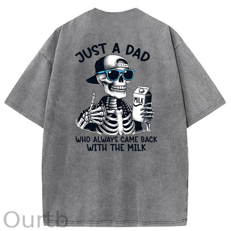 Just A Dad Who Always Came Back With The Milk Washed T-Shirt