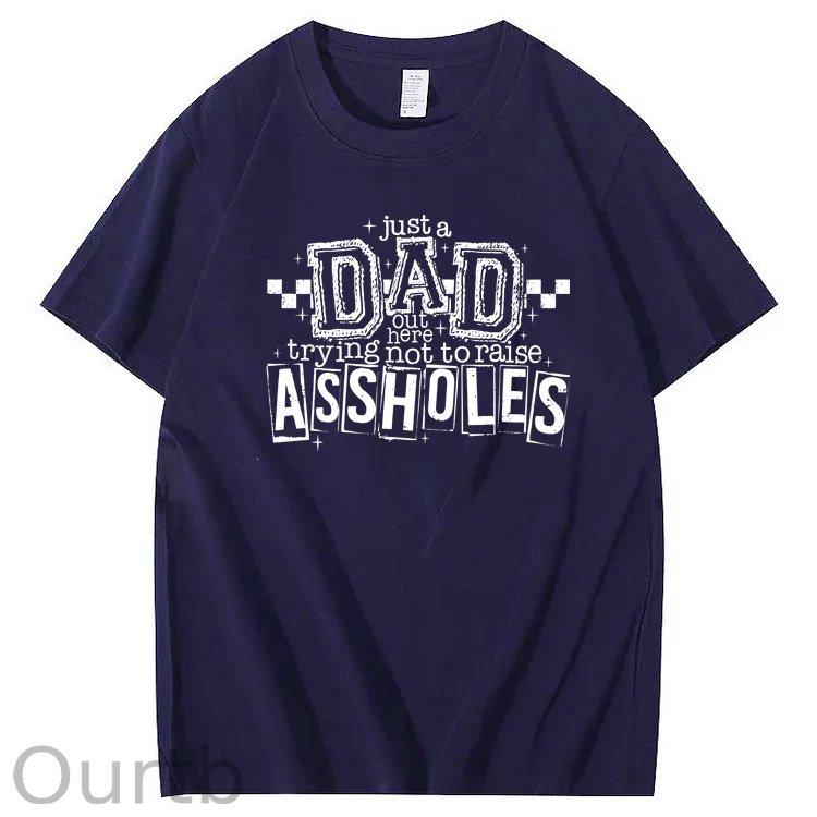 Just A Dad Out Here Trying Not To Raise Assholes Pattern Print Cotton T-Shirt