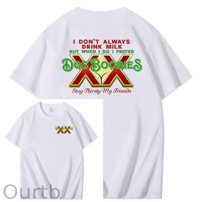 I Don't Always Drink Milk But When I Do I Prefer Dos Boobies Stay Thirsty My Friends Adult Discomfort Funny Art Pattern Print T-Shirt