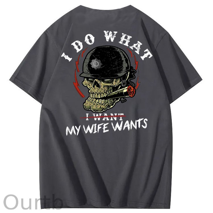 I Do What My Wife Want 100% Cotton T-Shirt
