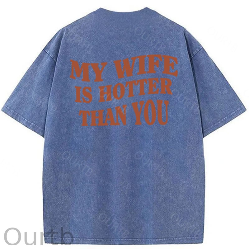 My Wife Is Hotter Than You Washed Cotton T-Shirt