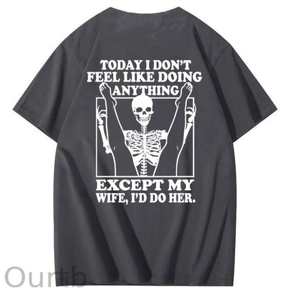 Today I Don't Feel Like Doing Anything Except My Wife Funny  Pattern 100&Cotton Print T-Shirt