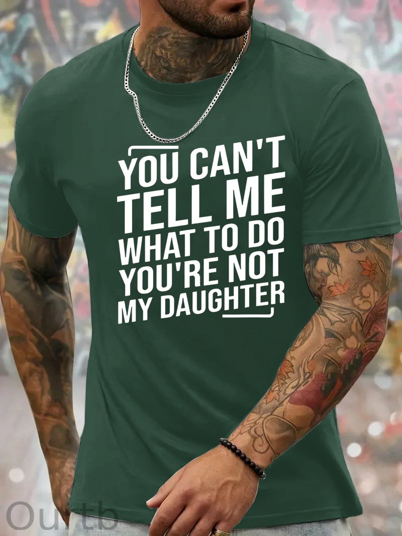 You Cant't Tell Me What To Do You're Not My Daughter T-Shirt