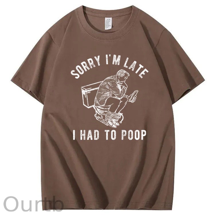 Sorry I'm Late I Had To Poop 100% Cotton T-Shirt