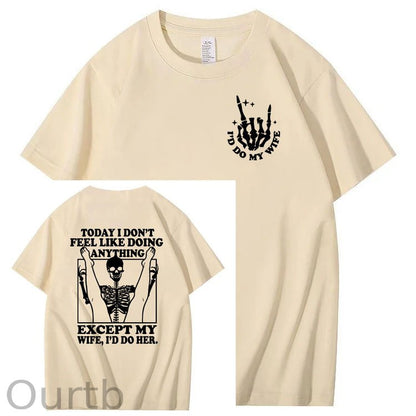 Today I Don't Feel Like Doing Anything Except My Wife Funny  Pattern 100&Cotton Print T-Shirt