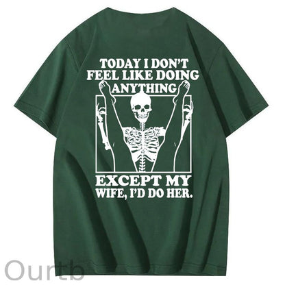Today I Don't Feel Like Doing Anything Except My Wife Funny  Pattern 100&Cotton Print T-Shirt