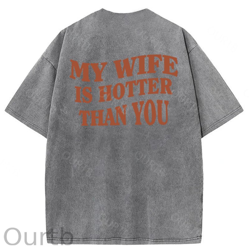 My Wife Is Hotter Than You Washed Cotton T-Shirt