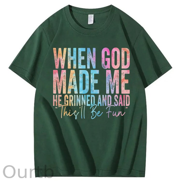When God Made Me He Grinned and Said Funny Sarcastic Saying 100% Cotton T-Shirt