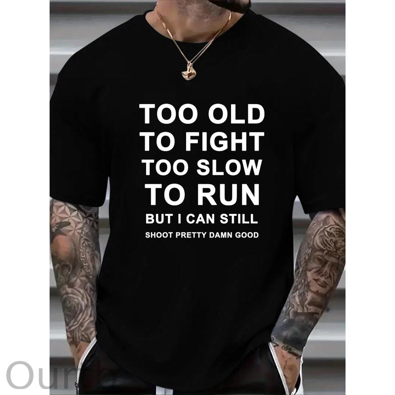 Too Old Too Fight Too Slowe Too Run But I Can Still Shoot Pretty Damn Good  Pattern  Print 100%Cotton T-Shirt