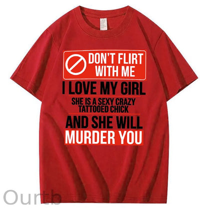 Don't Flirt Me I Like My Girl Funny Pattern Print 100%Cotton T-Shirt