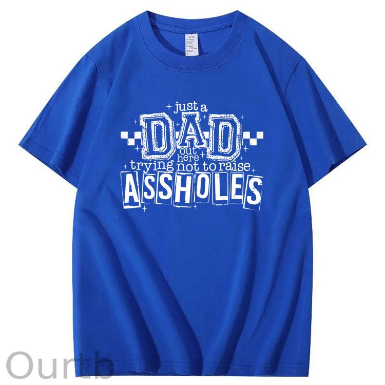 Just A Dad Out Here Trying Not To Raise Assholes Pattern Print Cotton T-Shirt