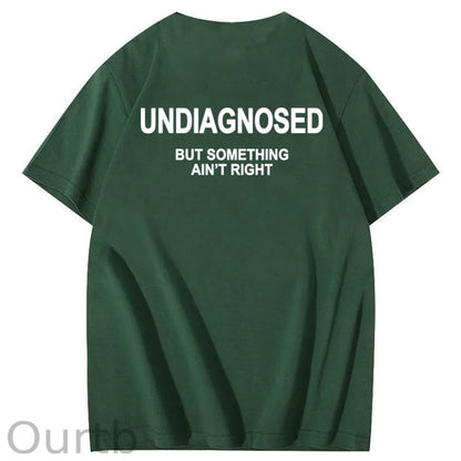 Undiagnosed But Something Ain't Right 100% Cotton Funny T-Shirt