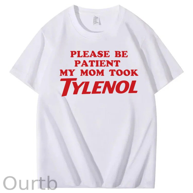 Please Be Patient My Mom Took Tylenol Funny T-Shirt