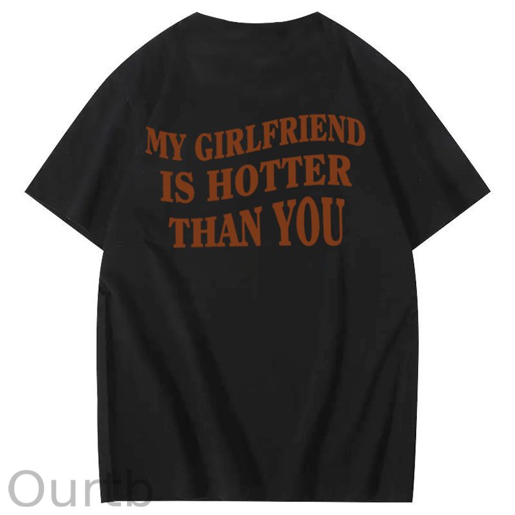 My Girlfriend Is Hotter Than You 100% Cotton T-Shirt