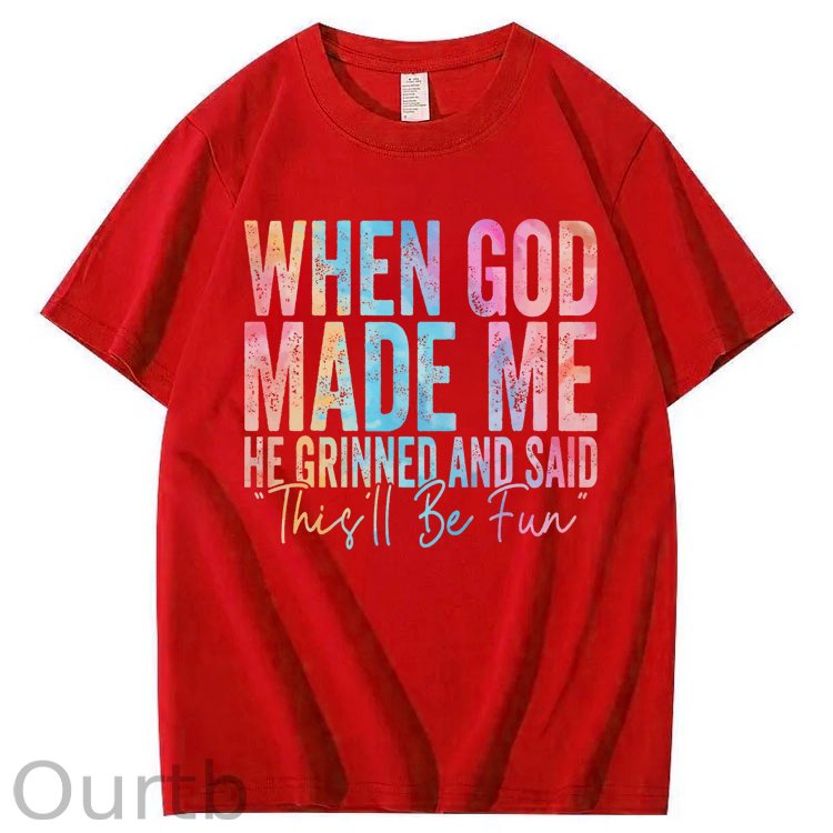 When God Made Me He Grinned and Said Funny Sarcastic Saying 100% Cotton T-Shirt