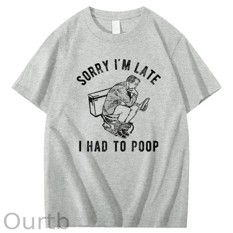 Sorry I'm Late I Had To Poop 100% Cotton T-Shirt