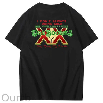 I Don't Always Drink Milk But When I Do I Prefer Dos Boobies Stay Thirsty My Friends Adult Discomfort Funny Art Pattern Print T-Shirt