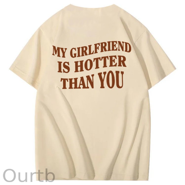 My Girlfriend Is Hotter Than You 100% Cotton T-Shirt