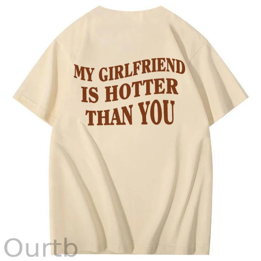 My Girlfriend Is Hotter Than You 100% Cotton T-Shirt