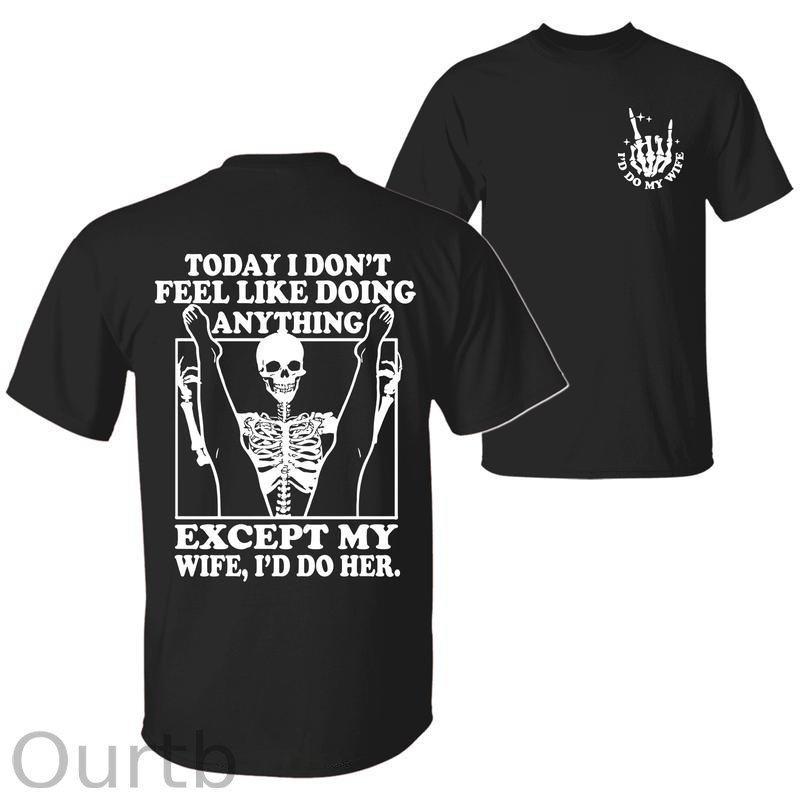 Today I Don't Feel Like Doing Anything Except My Wife Funny  Pattern 100&Cotton Print T-Shirt