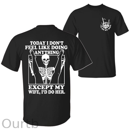 Today I Don't Feel Like Doing Anything Except My Wife Funny  Pattern 100&Cotton Print T-Shirt